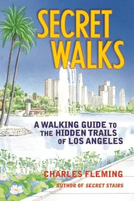 Passeggiate segrete: Guida a piedi ai sentieri nascosti di Los Angeles - Secret Walks: A Walking Guide to the Hidden Trails of Los Angeles
