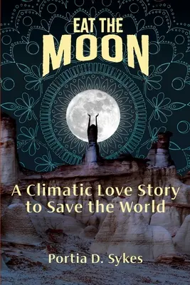 Mangiare la luna: Una storia d'amore climatica per salvare il mondo - Eat The Moon: A Climatic Love Story To Save The World