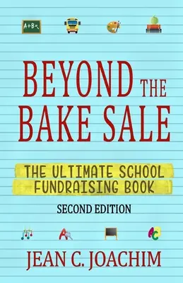 Oltre la vendita di torte: Il libro definitivo per la raccolta fondi nelle scuole - Beyond the Bake Sale: The Ultimate School Fund-Raising Book