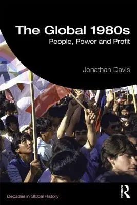 Gli anni '80 globali: Persone, potere e profitto - The Global 1980s: People, Power and Profit