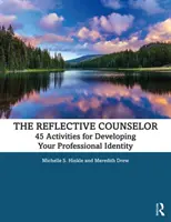 Il counselor riflessivo: 45 attività per sviluppare la propria identità professionale - The Reflective Counselor: 45 Activities for Developing Your Professional Identity