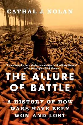 Il fascino della battaglia: Storia di come le guerre sono state vinte e perse - The Allure of Battle: A History of How Wars Have Been Won and Lost