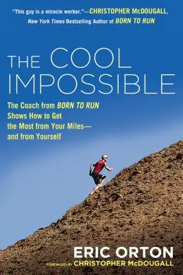 Il fresco impossibile: L'allenatore di corsa di Born to Run mostra come ottenere il massimo dai vostri chilometri e da voi stessi - The Cool Impossible: The Running Coach from Born to Run Shows How to Get the Most from Your Miles-And from Yourself