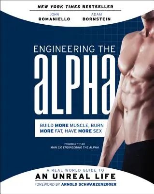 Ingegneria dell'Alfa: Guida al mondo reale per una vita irreale: Costruire più muscoli. Bruciare più grassi. Fare più sesso - Engineering the Alpha: A Real World Guide to an Unreal Life: Build More Muscle. Burn More Fat. Have More Sex