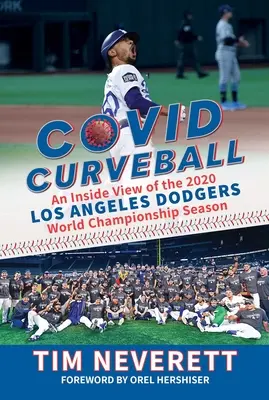 Covid Curveball: Una visione dall'interno della stagione del campionato mondiale 2020 dei Los Angeles Dodgers - Covid Curveball: An Inside View of the 2020 Los Angeles Dodgers World Championship Season