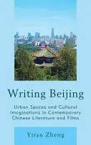 Scrivere Pechino: Spazi urbani e immaginari culturali nella letteratura e nei film cinesi contemporanei - Writing Beijing: Urban Spaces and Cultural Imaginations in Contemporary Chinese Literature and Films
