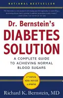 La soluzione per il diabete del dottor Bernstein: La guida completa per raggiungere la normalità degli zuccheri nel sangue - Dr. Bernstein's Diabetes Solution: The Complete Guide to Achieving Normal Blood Sugars