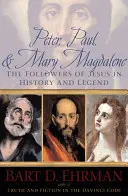 Pietro, Paolo e Maria Maddalena: I seguaci di Gesù nella storia e nella leggenda - Peter, Paul, and Mary Magdalene: The Followers of Jesus in History and Legend