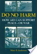 Non nuocere - Come gli aiuti possono sostenere la pace o la guerra - Do No Harm - How Aid Can Support Peace - or War
