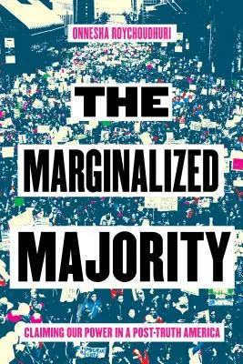 La maggioranza emarginata: Rivendicare il nostro potere in un'America post-verità - The Marginalized Majority: Claiming Our Power in a Post-Truth America