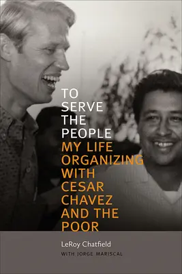 Servire il popolo: La mia vita di organizzazione con Cesar Chavez e i poveri - To Serve the People: My Life Organizing with Cesar Chavez and the Poor