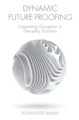 Il Future-Proofing dinamico: Integrare la disruption nel business di tutti i giorni - Dynamic Future-Proofing: Integrating Disruption in Everyday Business
