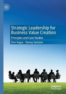 Leadership strategica per la creazione di valore aziendale: Principi e casi di studio - Strategic Leadership for Business Value Creation: Principles and Case Studies