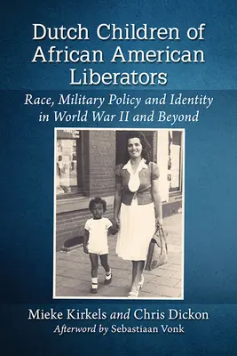 Figli olandesi di liberatori afroamericani: Razza, politica militare e identità nella Seconda guerra mondiale e oltre - Dutch Children of African American Liberators: Race, Military Policy and Identity in World War II and Beyond