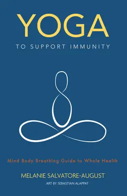 Yoga per sostenere l'immunità: Mente, corpo, respirazione: guida alla salute integrale - Yoga to Support Immunity: Mind, Body, Breathing Guide to Whole Health