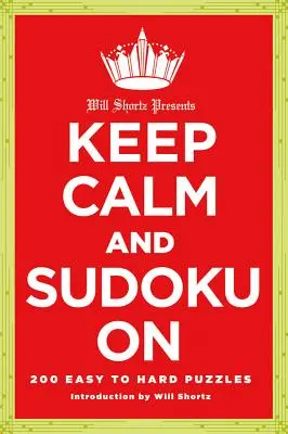 Will Shortz presenta Keep Calm and Sudoku: 200 cruciverba da facili a difficili - Will Shortz Presents Keep Calm and Sudoku on: 200 Easy to Hard Puzzles