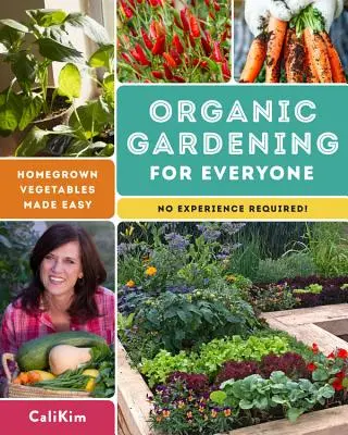 Giardinaggio biologico per tutti: Ortaggi coltivati in casa facili da coltivare - Non è richiesta alcuna esperienza! - Organic Gardening for Everyone: Homegrown Vegetables Made Easy - No Experience Required!