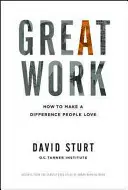 Il grande lavoro: come fare la differenza che la gente ama - Great Work: How to Make a Difference People Love