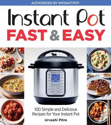 Pentola istantanea facile e veloce: 100 ricette semplici e deliziose per la vostra pentola istantanea - Instant Pot Fast & Easy: 100 Simple and Delicious Recipes for Your Instant Pot