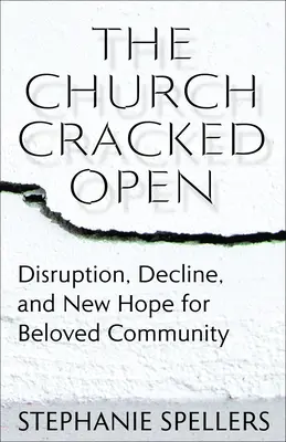 La Chiesa spaccata: Sconvolgimenti, declino e nuove speranze per la comunità amata - The Church Cracked Open: Disruption, Decline, and New Hope for Beloved Community