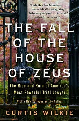 La caduta della casa di Zeus: L'ascesa e la rovina dell'avvocato più potente d'America - The Fall of the House of Zeus: The Rise and Ruin of America's Most Powerful Trial Lawyer