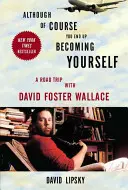 Anche se naturalmente si finisce per diventare se stessi: Un viaggio in macchina con David Foster Wallace - Although of Course You End Up Becoming Yourself: A Road Trip with David Foster Wallace