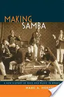 Fare samba: Una nuova storia della razza e della musica in Brasile - Making Samba: A New History of Race and Music in Brazil
