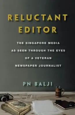 Editore riluttante: I media di Singapore visti attraverso gli occhi di un giornalista veterano - Reluctant Editor: The Singapore Media as Seen Through the Eyes of a Veteran Newspaper Journalist