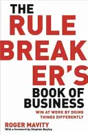 Rule Breaker's Book of Business - Vincere sul lavoro facendo le cose in modo diverso - Rule Breaker's Book of Business - Win at work by doing things differently