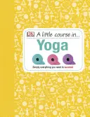Piccolo corso di yoga - Semplicemente tutto ciò che serve per avere successo - Little Course in Yoga - Simply Everything You Need to Succeed