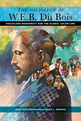 La sociologia di W. E. B. Du Bois: Modernità razziale e linea del colore globale - The Sociology of W. E. B. Du Bois: Racialized Modernity and the Global Color Line