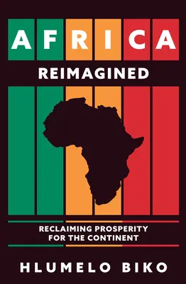 L'Africa reimmaginata: Reclamare la prosperità per il continente - Africa Reimagined: Reclaiming Prosperity for the Continent