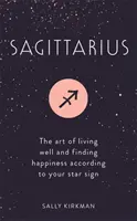 Sagittario: L'arte di vivere bene e di trovare la felicità secondo il proprio segno zodiacale - Sagittarius: The Art of Living Well and Finding Happiness According to Your Star Sign