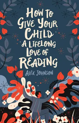 Come trasmettere al bambino l'amore per la lettura per tutta la vita - How to Give Your Child a Lifelong Love of Reading