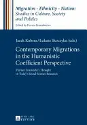 Le migrazioni contemporanee nella prospettiva del coefficiente umanistico; il pensiero di Florian Znaniecki nella ricerca scientifica sociale di oggi - Contemporary Migrations in the Humanistic Coefficient Perspective; Florian Znaniecki's Thought in Today's Social Science Research