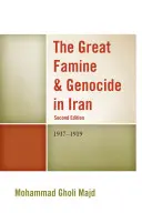 La grande carestia e il genocidio in Iran: 1917-1919, 2a edizione - The Great Famine & Genocide in Iran: 1917-1919, 2nd Edition