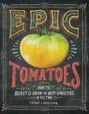 Pomodori epici: Come selezionare e coltivare le migliori varietà di tutti i tempi - Epic Tomatoes: How to Select and Grow the Best Varieties of All Time