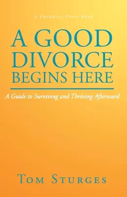 Un buon divorzio inizia qui: Una guida per sopravvivere e prosperare dopo il divorzio - A Good Divorce Begins Here: A Guide to Surviving and Thriving Afterward