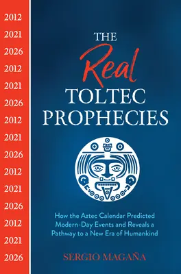 Le vere profezie tolteche: Come il calendario azteco ha predetto gli eventi dei giorni nostri e rivela un percorso verso una nuova era dell'umanità - The Real Toltec Prophecies: How the Aztec Calendar Predicted Modern-Day Events and Reveals a Pathway to a New Era of Humankind