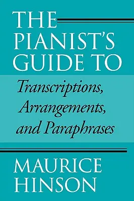 Guida del pianista alle trascrizioni, agli arrangiamenti e alle parafrasi - The Pianist's Guide to Transcriptions, Arrangements, and Paraphrases
