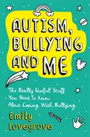 Autismo, bullismo e me: Le cose veramente utili da sapere per affrontare brillantemente il bullismo - Autism, Bullying and Me: The Really Useful Stuff You Need to Know about Coping Brilliantly with Bullying
