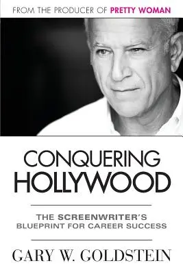 Alla conquista di Hollywood: Il programma dello sceneggiatore per il successo della sua carriera - Conquering Hollywood: The Screenwriter's Blueprint for Career Success