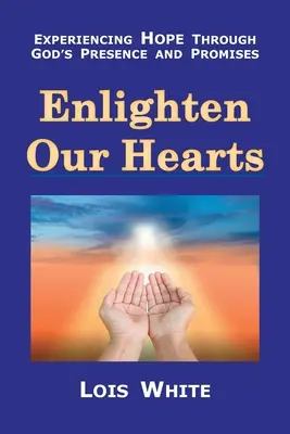 Illuminate i nostri cuori: Sperimentare la speranza attraverso la presenza e le promesse di Dio - Enlighten Our Hearts: Experiencing Hope Through God's Presence and Promises