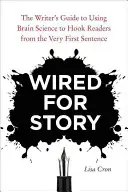 Wired for Story: La guida dello scrittore all'uso della scienza del cervello per agganciare i lettori fin dalla prima frase - Wired for Story: The Writer's Guide to Using Brain Science to Hook Readers from the Very First Sentence