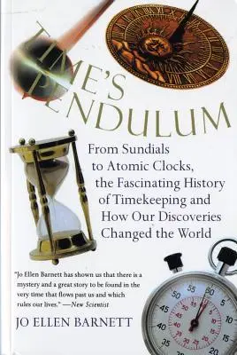 Il pendolo del tempo: Dalle meridiane agli orologi atomici, l'affascinante storia del tempo dalle meridiane agli orologi atomici, l'affascinante storia del tempo. - Time's Pendulum: From Sundials to Atomic Clocks, the Fascinating History of Tfrom Sundials to Atomic Clocks, the Fascinating History of