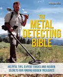 La Bibbia del Metal Detecting: Consigli utili, trucchi da esperto e segreti da insider per trovare tesori nascosti - The Metal Detecting Bible: Helpful Tips, Expert Tricks and Insider Secrets for Finding Hidden Treasures
