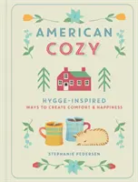 American Cozy: Modi ispirati a Hygge per creare comfort e felicità - American Cozy: Hygge-Inspired Ways to Create Comfort & Happiness
