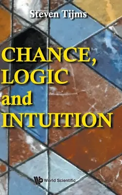 Probabilità, logica e intuizione: Un'introduzione alla logica contro-intuitiva del caso - Chance, Logic and Intuition: An Introduction to the Counter-Intuitive Logic of Chance