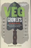 Il mondo dei giardinieri: L'almanacco del coltivatore di verdure: Pianificazione, semina e consigli mese per mese - Gardeners' World: The Veg Grower's Almanac: Month by Month Planning, Planting and Advice