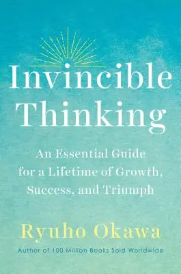 Il pensiero invincibile: Una guida essenziale per una vita di crescita, successo e trionfo - Invincible Thinking: An Essential Guide for a Lifetime of Growth, Success, and Triumph